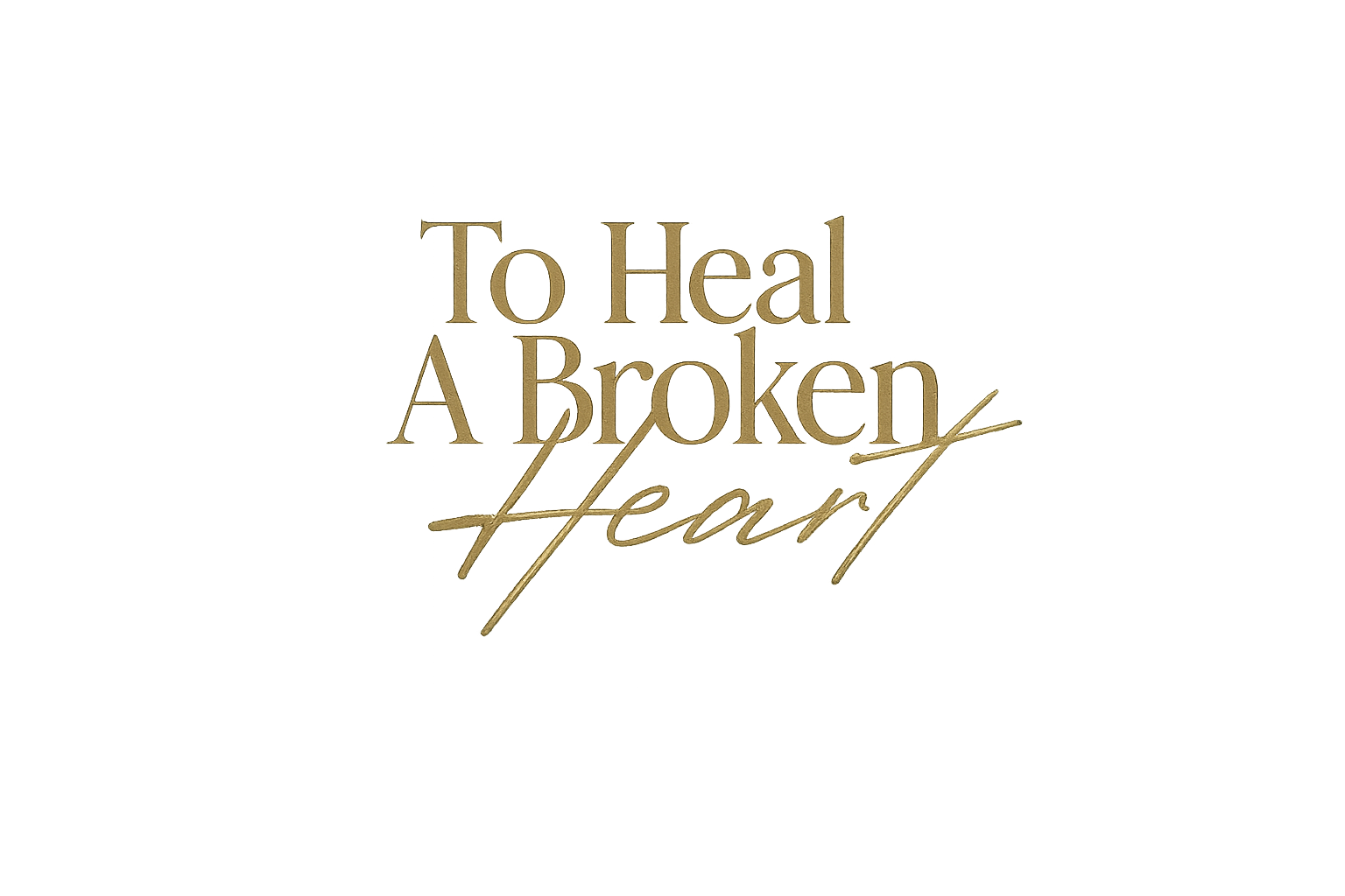 To Heal A Broken Heart